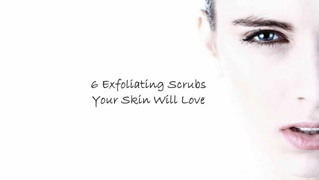 6 Exfoliating Scrubs Your Skin Will Love