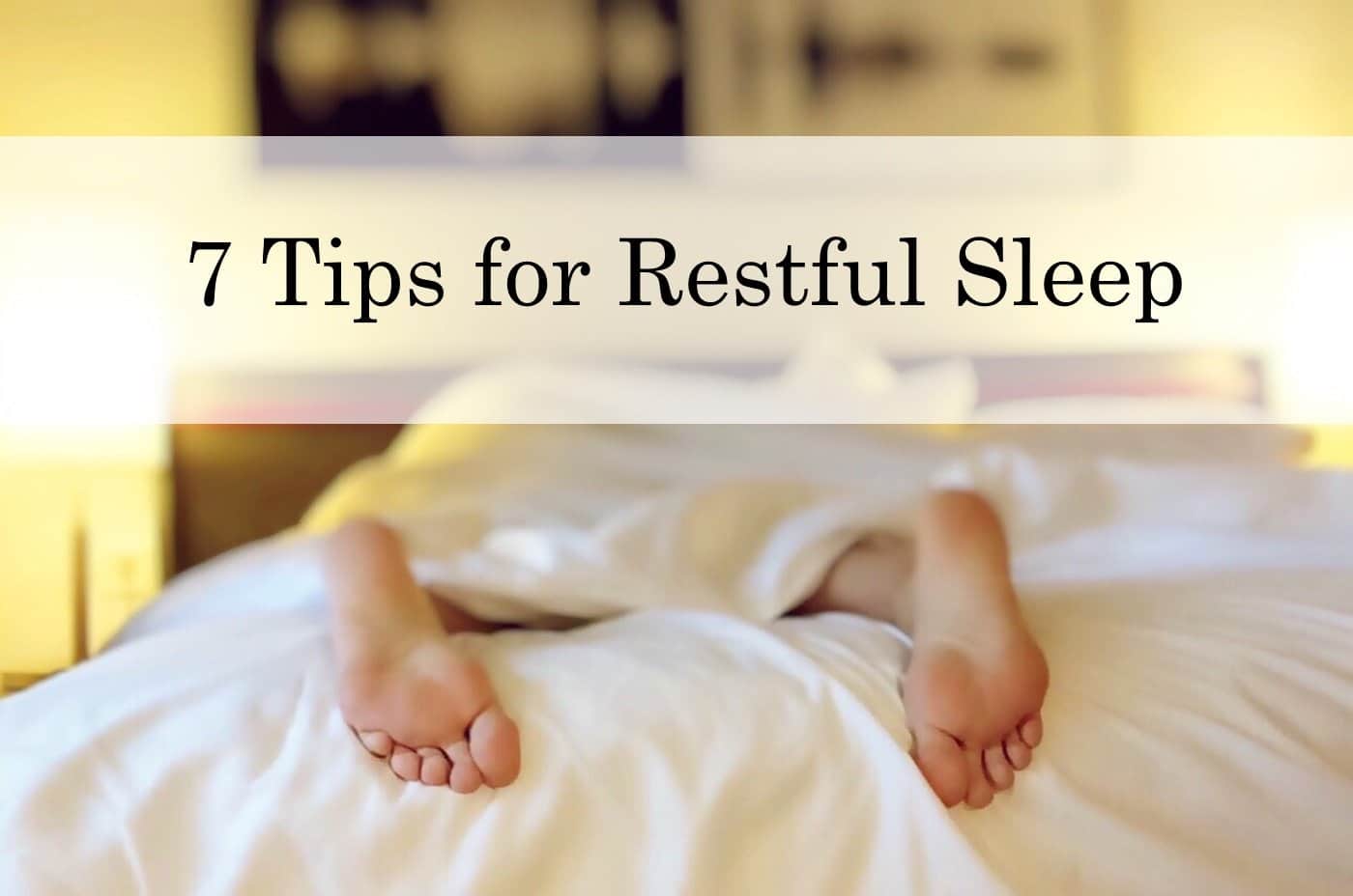 7 Tips for Restful Sleep