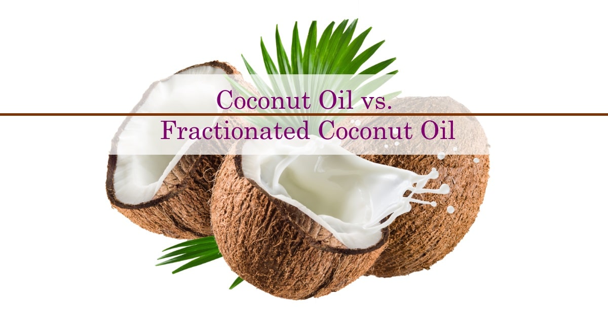 Coconut Oil vs Fractionated Coconut Oil