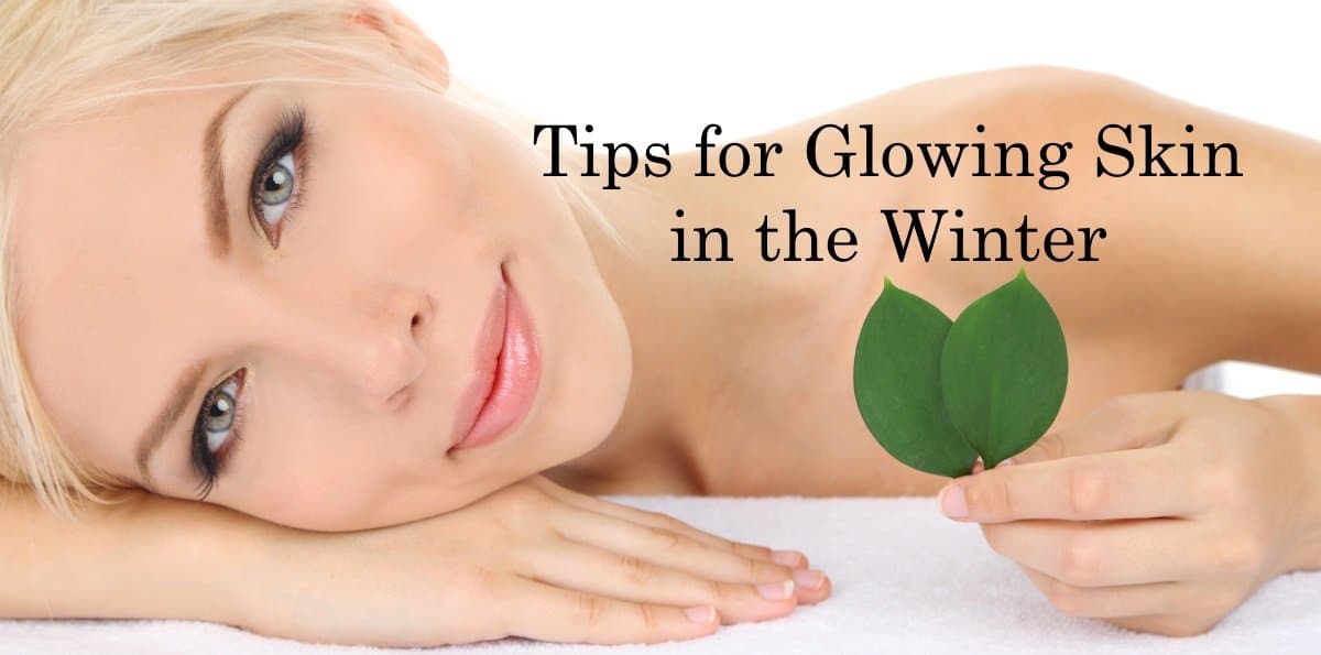 Tips for Glowing Skin in the Winter